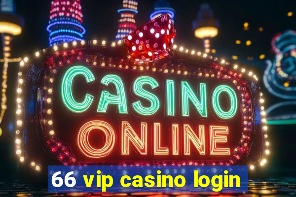 66 vip casino login